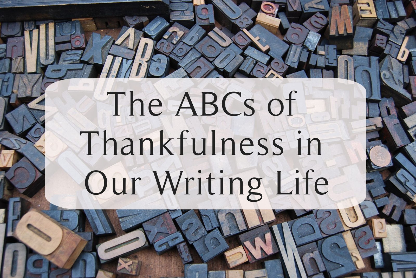 The ABCs of Thankfulness in our Writing Life