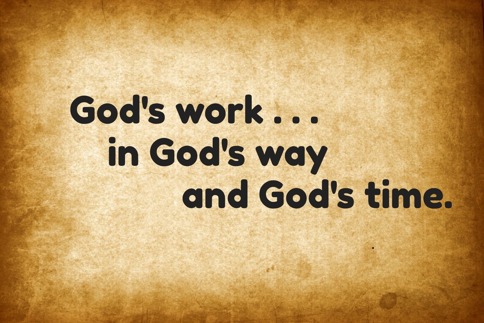 God’s Work, God’s Way, God’s Time