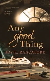 Any Good Thing: Adult Christian Fiction by Joy Rancatore + Giveaway