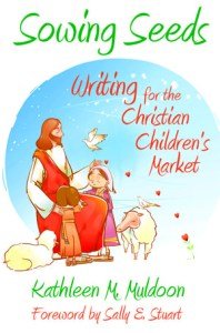 Sowing Seeds: Writing for the Christian Children’s Market by Kathleen M. Muldoon