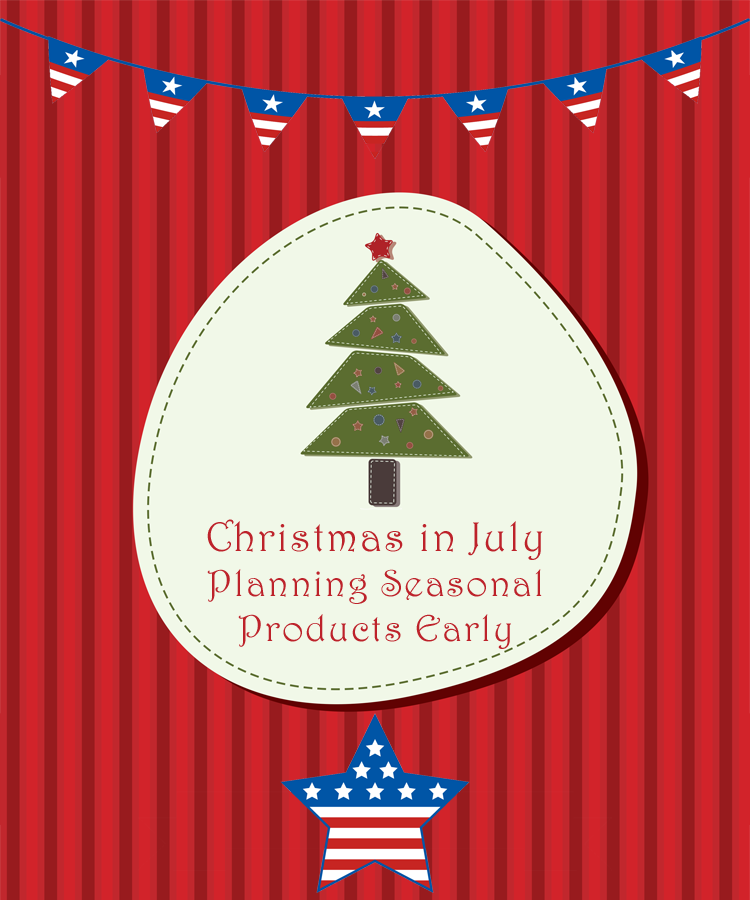 Christmas in July: Planning Seasonal Products Early