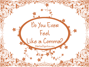 Do You Ever Feel Like a Comma?
